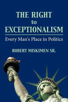 Paperback The Right to Exceptionalism: Every Man's Place in Politics Book
