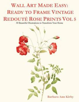 Wall Art Made Easy: Ready to Frame Vintage Redout� Rose Prints Vol 5: 30 Beautiful Illustrations to Transform Your Home