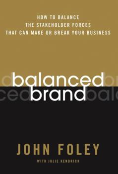 Hardcover Balanced Brand: How to Balance the Stakeholder Forces That Can Make or Break Your Business Book