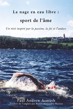 Paperback Marathon Swimming the Sport of the Soul (French Language Edition): Inspiring Stories of Passion, Faith, and Grit [French] Book