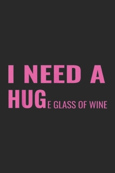 I Need a Huge Glass of Wine: I Need a Huge Glass of Wine Funny Wine Pun Journal/Notebook Blank Lined Ruled 6x9 100 Pages