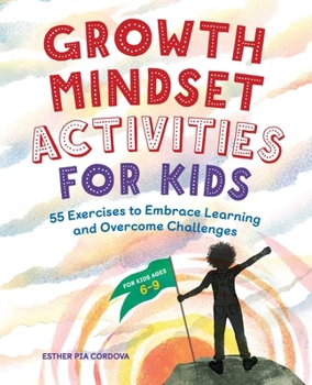 Paperback Growth Mindset Activities for Kids: 55 Exercises to Embrace Learning and Overcome Challenges Book
