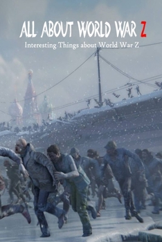 Paperback All about World War Z: Interesting Things about World War Z Book