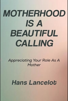 Paperback Motherhood Is A Beautiful Calling: Appreciating Your Role As A Mother Book