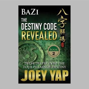 Paperback Bazi the Destiny Code Revealed: Delve Deeper Into the Four Pillars of Destiny Book