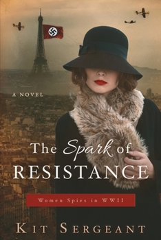 The Spark of Resistance: Women Spies in WWII - Book #4 of the Women Spies