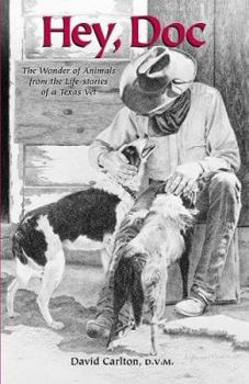 Paperback Hey, Doc: The Wonder of Animals from the Life-Stories of a Texas Vet Book