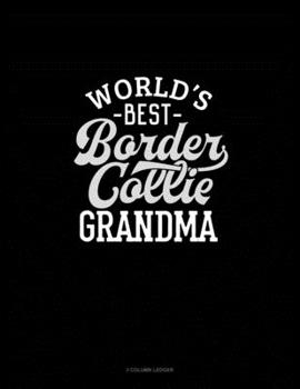 Paperback World's Best Border Collie Grandma: 3 Column Ledger Book