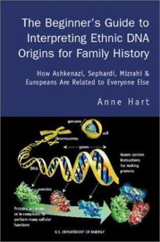 Paperback The Beginner's Guide to Interpreting Ethnic DNA Origins for Family History: How Ashkenazi, Sephardi, Mizrahi & Europeans Are Related to Everyone Else Book