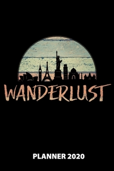 Wanderlust Planner 2020: 140 Pages | 6 X 9 | Calender | Organizer | Weekly Planner | Monthly Planner | Daily Planner | Birthday Log | Phone Book | ... | 2020 | 12 Month | Year |  Months | Week