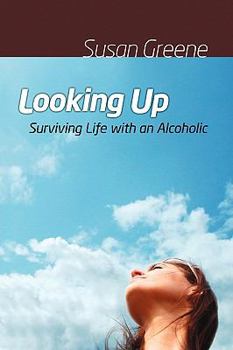 Paperback Looking Up: Surviving Life with an Alcoholic Book