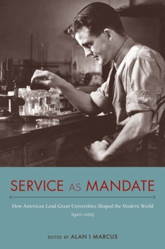 Hardcover Service as Mandate: How American Land-Grant Universities Shaped the Modern World, 1920-2015 Book