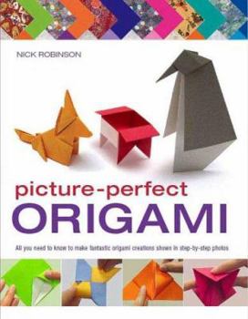 Paperback Picture-Perfect Origami: All You Need to Know to Make Fantastic Origami Creations Shown in Step-By-Step Photos Book