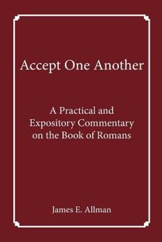 Paperback Accept One Another: A Practical and Expository Commentary on the Book of Romans Book