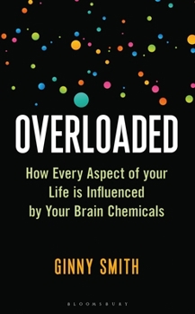 Hardcover Overloaded: How Every Aspect of Your Life Is Influenced by Your Brain Chemicals Book