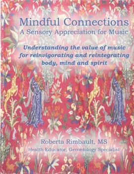 Paperback Mindful Connections: A Sensory Appreciation of Music: Understanding the value of music for reinvigorating and reintegrating body, mind and Book