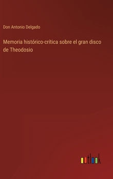 Hardcover Memoria histórico-crítica sobre el gran disco de Theodosio [Spanish] Book
