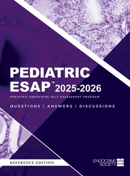 Pediatric ESAP(TM) 2025-2026 Pediatric Endocrine Self-Assessment Program Questions, Answers, Discussions