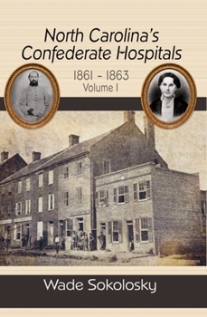 Paperback North Carolina's Confederate Hospitals, 1861-1863: Volume I Book