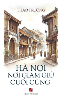 Hardcover Hà Nội Nơi Giam Giữ Cuối Cùng (hardcover) [Vietnamese] Book