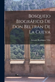 Paperback Bosquejo Biográfico de Don Beltrán de la Cueva Book