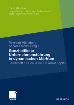 Hardcover Ganzheitliche Unternehmensführung in Dynamischen Märkten: Festschrift Für Univ.-Prof. Dr. Armin Töpfer [German] Book