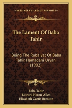 Paperback The Lament Of Baba Tahir: Being The Rubaiyat Of Baba Tahir, Hamadani Uryan (1902) Book