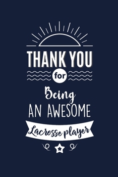 Thank You For Being An Awesome Lacrosse player: Lacrosse player Thank You And Appreciation Gift. Gag Alternative Gift to a Card for Lacrosse player