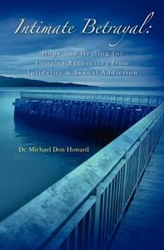 Paperback Intimate Betrayal: Hope and Healing for Couples Recovering from Infidelity and Sexual Addiction Book