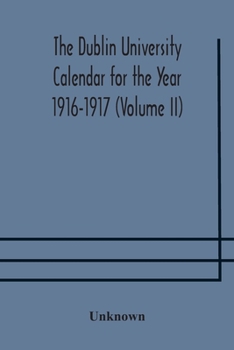 Paperback The Dublin University Calendar For The Year 1916-1917 (Volume Ii) Book
