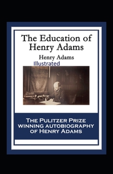 Paperback The Education of Henry Adams Illustrated Book