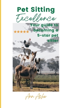 Paperback Pet Sitting Excellence: Your Guide to Becoming a 5-Star Pet Sitter Book