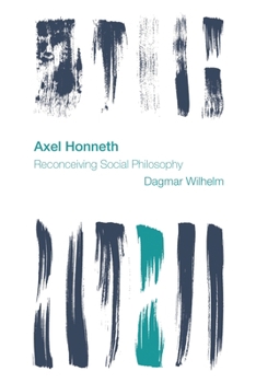 Hardcover Axel Honneth: Reconceiving Social Philosophy Book