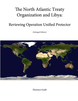 Paperback The North Atlantic Treaty Organization and Libya: Reviewing Operation Unified Protector (Enlarged Edition) Book