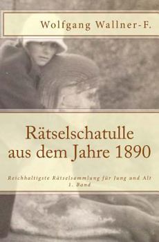 R�tselschatulle Aus Dem Jahre 1890: Reichhaltigste R�tselsammlung F�r Jung Und Alt