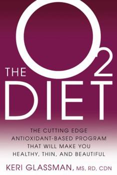 Hardcover The O2 Diet: The Cutting Edge Antioxidant-Based Program That Will Make You Healthy, Thin, and Beautiful Book