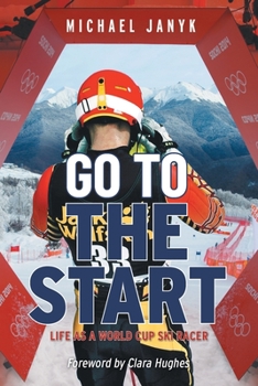 Paperback Go to the Start: Life as a World Cup Ski Racer Book