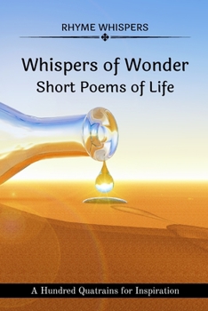 Whispers of Wonder - Short Poems of Life: A Hundred Quatrains for Inspiration