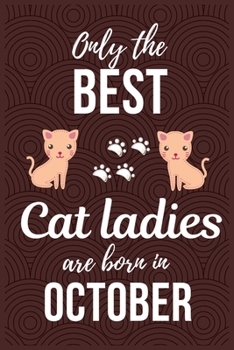 Paperback Only The Best Cat Ladies Are Born In October: Cat Mom Birthday Gifts Cat Gifts for Cat lovers & Crazy Cat Lady Cat Notebook/Journal Diary, Cat Women B Book