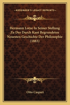 Hermann Lotze In Seiner Stellung Zu Der Durch Kant Begrundeten Neuesten Geschichte Der Philosophie (1883)
