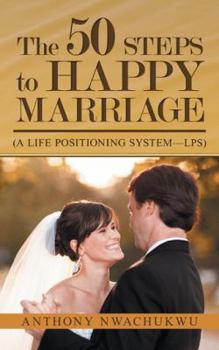 Paperback The 50 Steps to Happy Marriage: (A Life Positioning System-Lps) Book