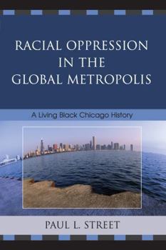 Paperback Racial Oppression in the Global Metropolis: A Living Black Chicago History Book