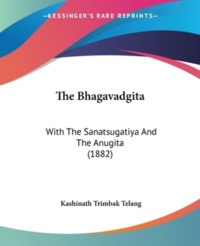 The Bhagavadgita with the Sanatsujatiya and the Anugita (Sacred Books of the East)
