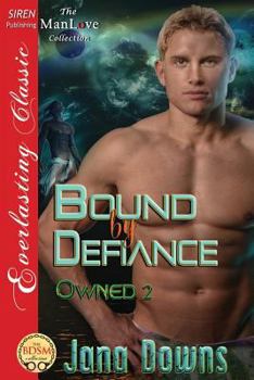 Bound by Defiance [Owned 2] (Siren Publishing Everlasting Classic Manlove) - Book #2 of the Owned