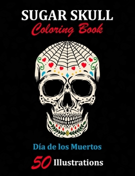 Paperback Sugar Skull Coloring Book: D?a de los Muertos: 50 Illustrations Day of the Dead Art & Craft Activity for Women, Adult, Teen - Marker Safe - Fun G Book