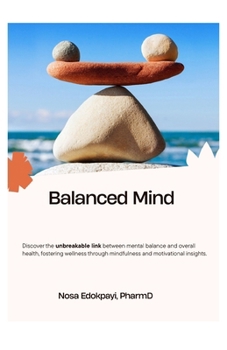 Balanced Mind: Discover the Unbreakable Link between Mental Balance and Overall Health, Fostering Wellness through Mindfulness and Motivational Insights.
