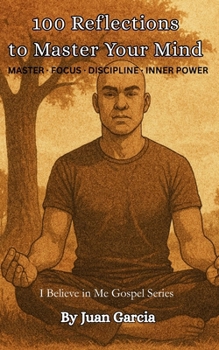 Paperback 100 Reflections to Master Your Mind: Mastering Discipline, Focus, and Inner Power Book