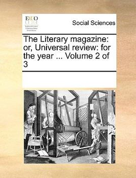 Paperback The Literary Magazine: Or, Universal Review: For the Year ... Volume 2 of 3 Book