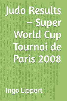 Paperback Judo Results - Super World Cup Tournoi de Paris 2008 Book
