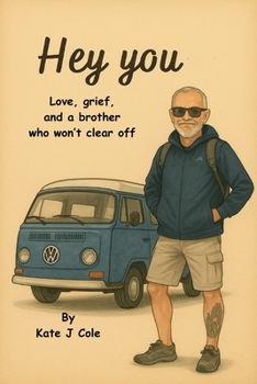 Hey you: Love, grief, and a brother who won’t clear off